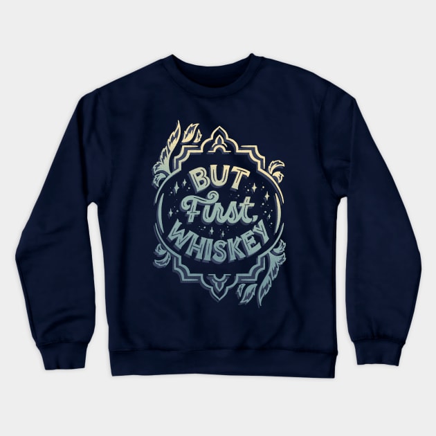 But First, Whiskey Crewneck Sweatshirt by polliadesign